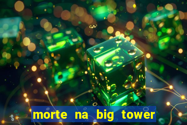 morte na big tower beto carrero